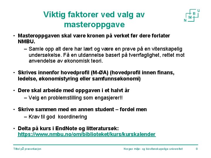 Viktig faktorer ved valg av masteroppgave • Masteroppgaven skal være kronen på verket før