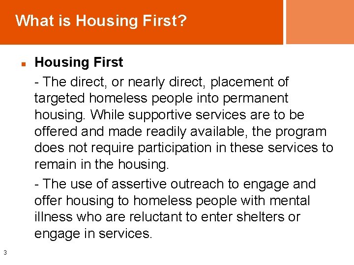 What is Housing First? n 3 Housing First - The direct, or nearly direct,