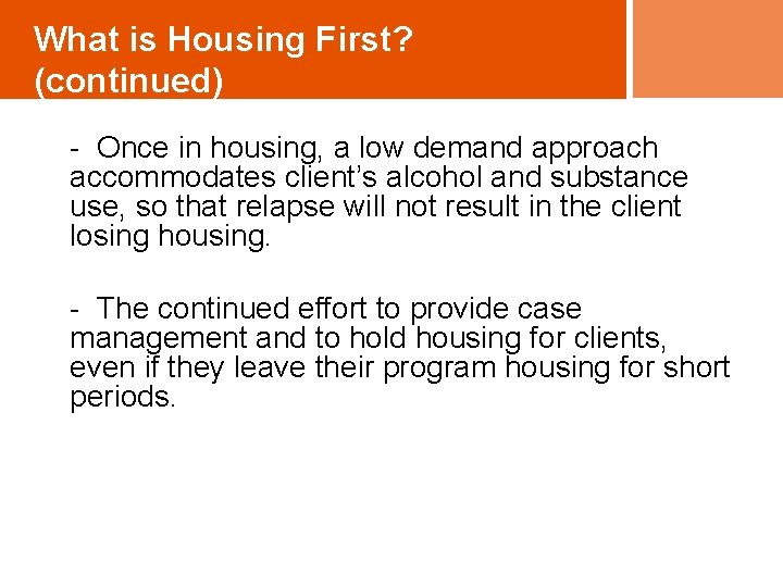 What is Housing First? (continued) - Once in housing, a low demand approach accommodates