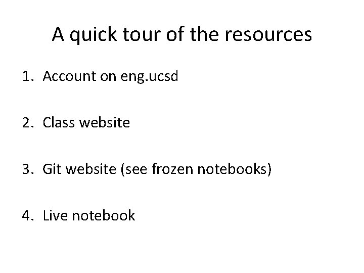 A quick tour of the resources 1. Account on eng. ucsd 2. Class website A quick tour of the resources 1. Account on eng. ucsd 2. Class website