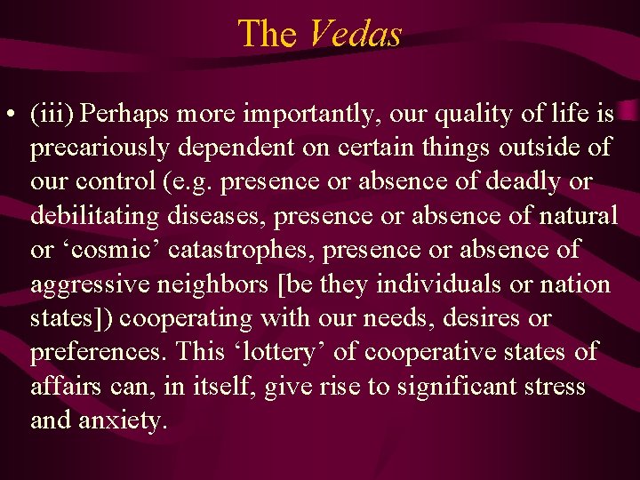 The Vedas • (iii) Perhaps more importantly, our quality of life is precariously dependent