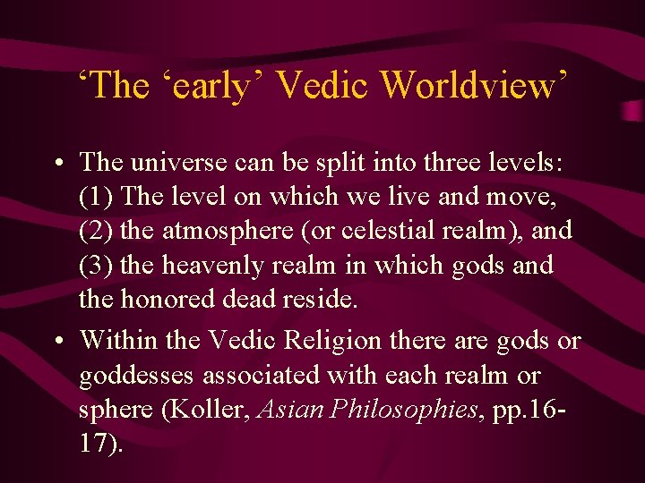 ‘The ‘early’ Vedic Worldview’ • The universe can be split into three levels: (1)