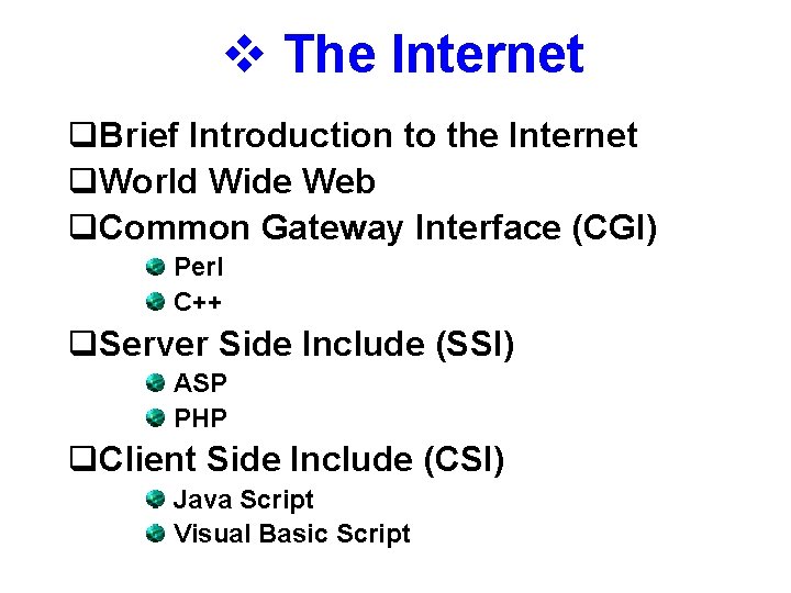 v The Internet q. Brief Introduction to the Internet q. World Wide Web q.