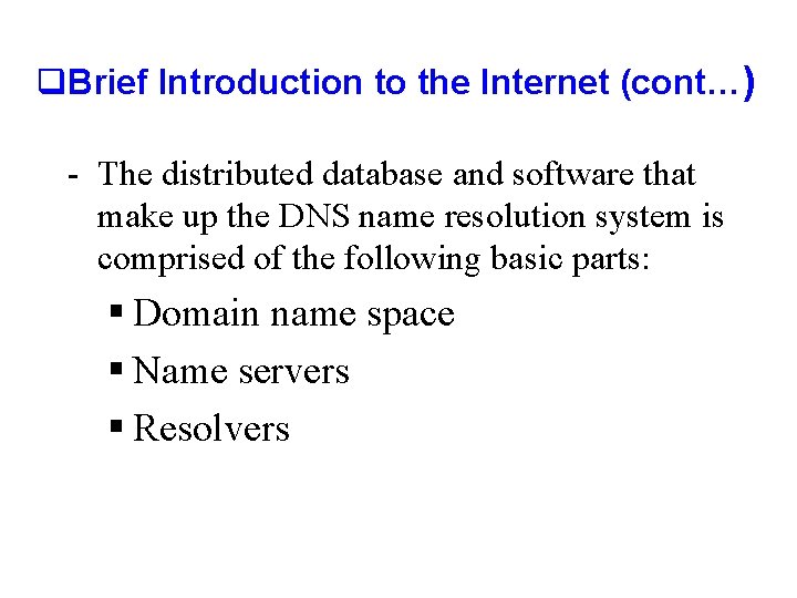 q. Brief Introduction to the Internet (cont…) - The distributed database and software that