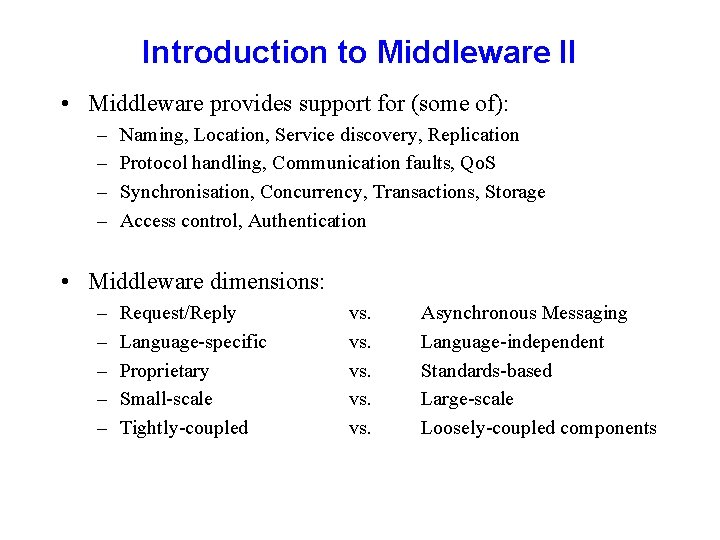 Introduction to Middleware II • Middleware provides support for (some of): – – Naming,