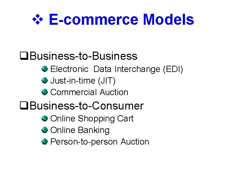 v E-commerce Models q. Business-to-Business Electronic Data Interchange (EDI) Just-in-time (JIT) Commercial Auction q.