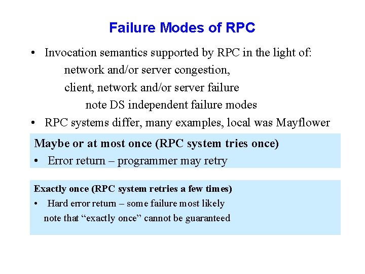 Failure Modes of RPC • Invocation semantics supported by RPC in the light of: