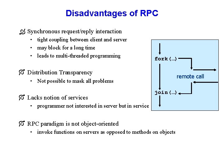 Disadvantages of RPC Ò Synchronous request/reply interaction • tight coupling between client and server