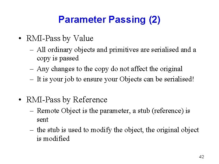 Parameter Passing (2) • RMI-Pass by Value – All ordinary objects and primitives are