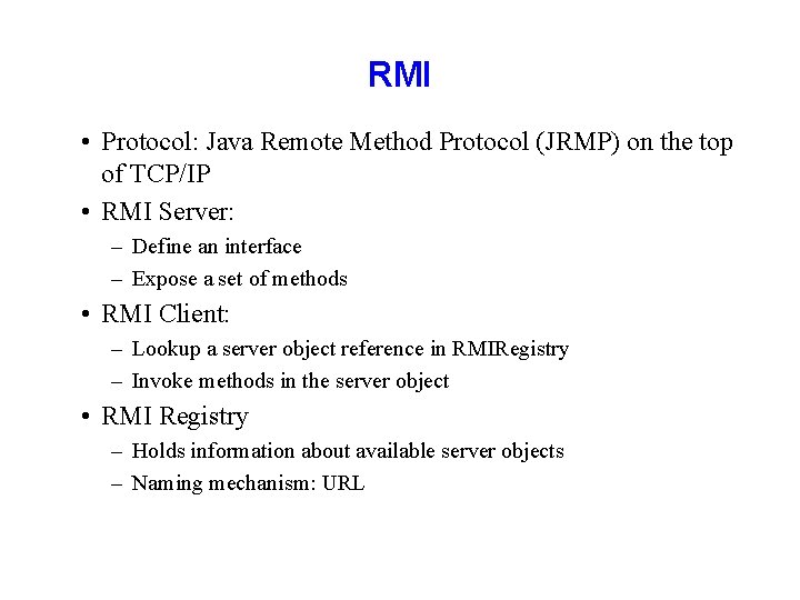 RMI • Protocol: Java Remote Method Protocol (JRMP) on the top of TCP/IP •