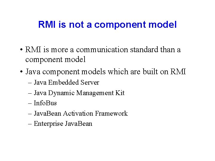 RMI is not a component model • RMI is more a communication standard than