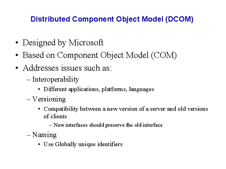 Distributed Component Object Model (DCOM) • Designed by Microsoft • Based on Component Object