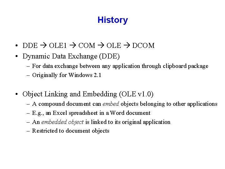 History • DDE OLE 1 COM OLE DCOM • Dynamic Data Exchange (DDE) –