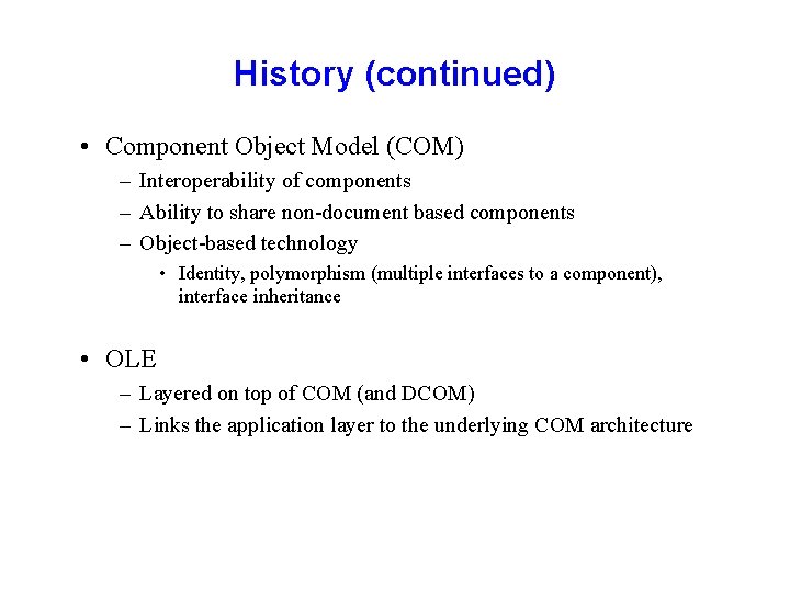 History (continued) • Component Object Model (COM) – Interoperability of components – Ability to