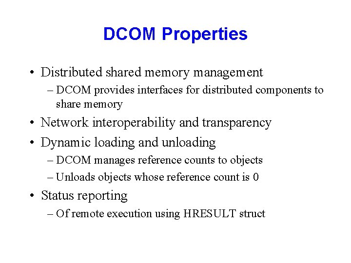 DCOM Properties • Distributed shared memory management – DCOM provides interfaces for distributed components