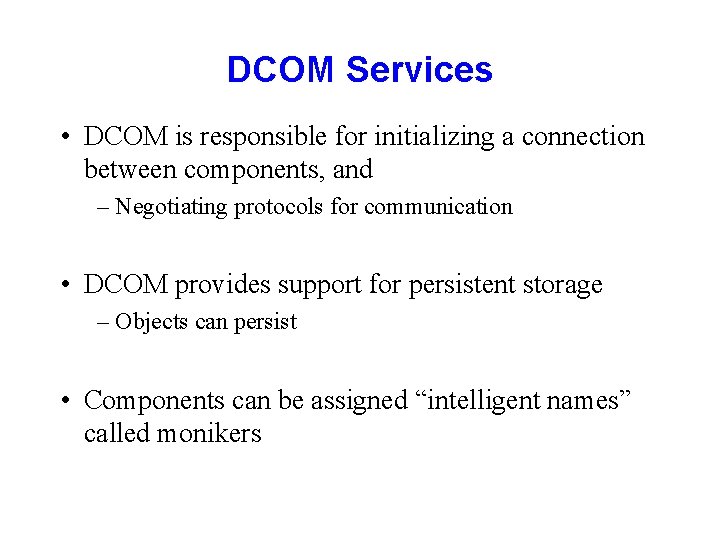 DCOM Services • DCOM is responsible for initializing a connection between components, and –