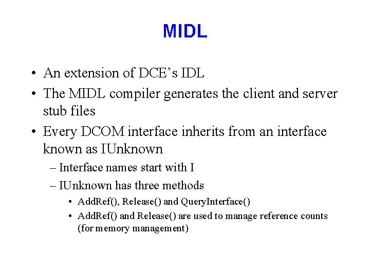 MIDL • An extension of DCE’s IDL • The MIDL compiler generates the client