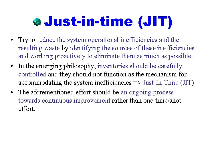 Just-in-time (JIT) • Try to reduce the system operational inefficiencies and the resulting waste