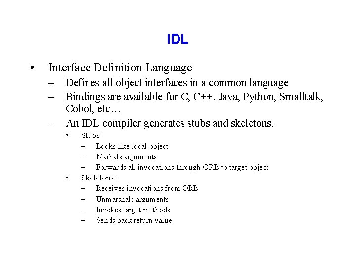 IDL • Interface Definition Language – – – Defines all object interfaces in a
