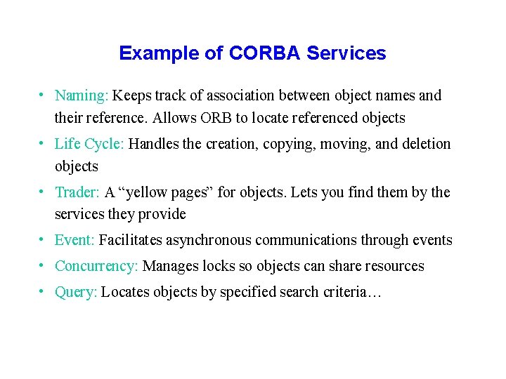 Example of CORBA Services • Naming: Keeps track of association between object names and