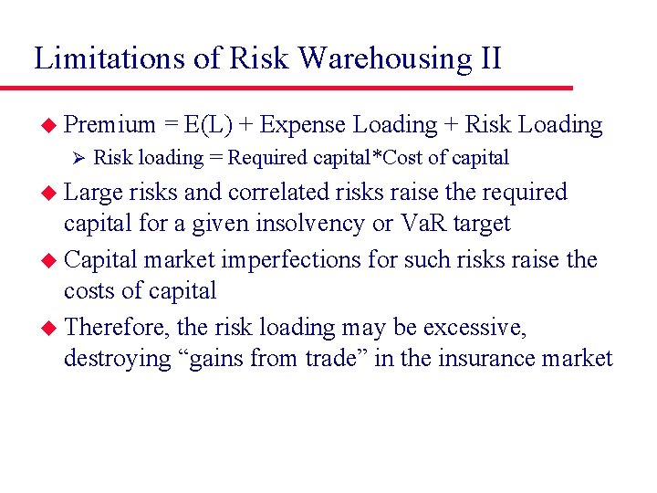Limitations of Risk Warehousing II u Premium Ø = E(L) + Expense Loading +