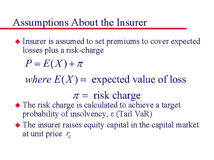 Assumptions About the Insurer u Insurer is assumed to set premiums to cover expected
