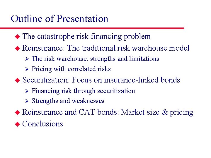 Outline of Presentation u The catastrophe risk financing problem u Reinsurance: The traditional risk