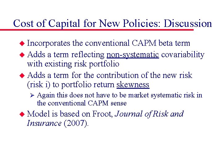 Cost of Capital for New Policies: Discussion u Incorporates the conventional CAPM beta term