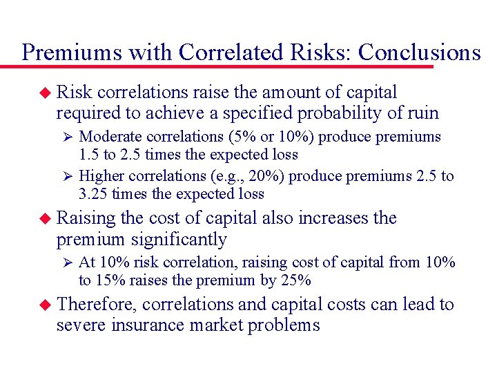 Premiums with Correlated Risks: Conclusions u Risk correlations raise the amount of capital required