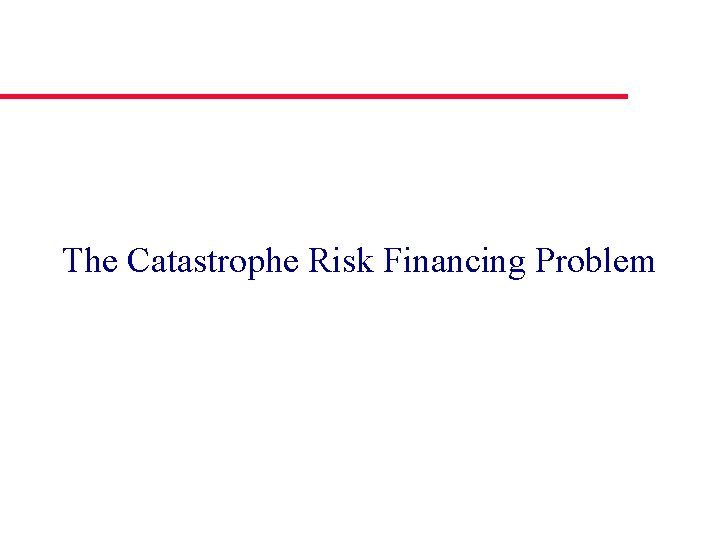 The Catastrophe Risk Financing Problem 
