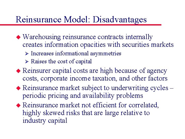 Reinsurance Model: Disadvantages u Warehousing reinsurance contracts internally creates information opacities with securities markets