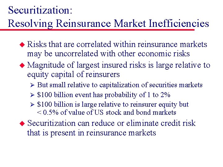 Securitization: Resolving Reinsurance Market Inefficiencies u Risks that are correlated within reinsurance markets may