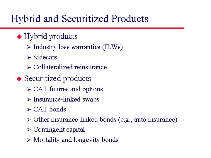 Hybrid and Securitized Products u Hybrid products Industry loss warranties (ILWs) Ø Sidecars Ø