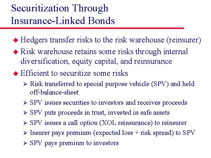 Securitization Through Insurance-Linked Bonds u Hedgers transfer risks to the risk warehouse (reinsurer) u