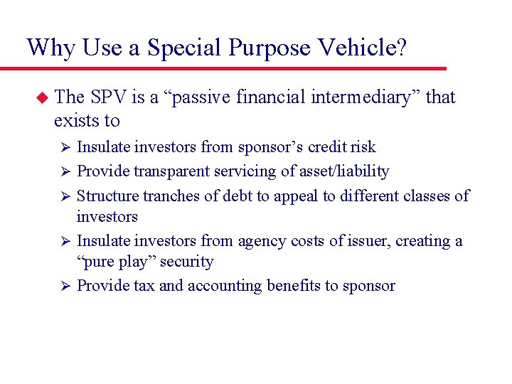 Why Use a Special Purpose Vehicle? u The SPV is a “passive financial intermediary”