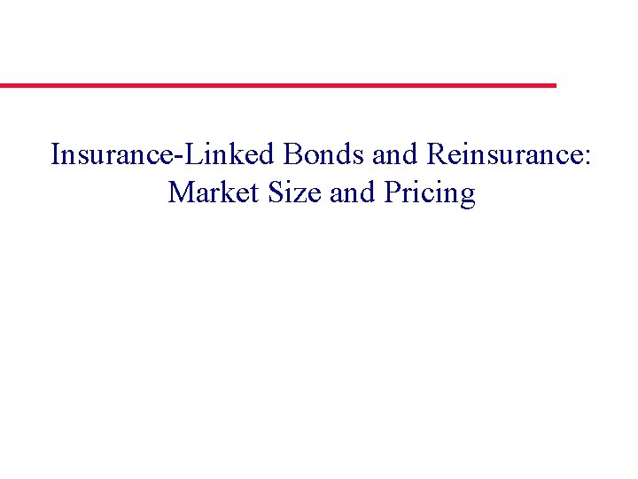 Insurance-Linked Bonds and Reinsurance: Market Size and Pricing 