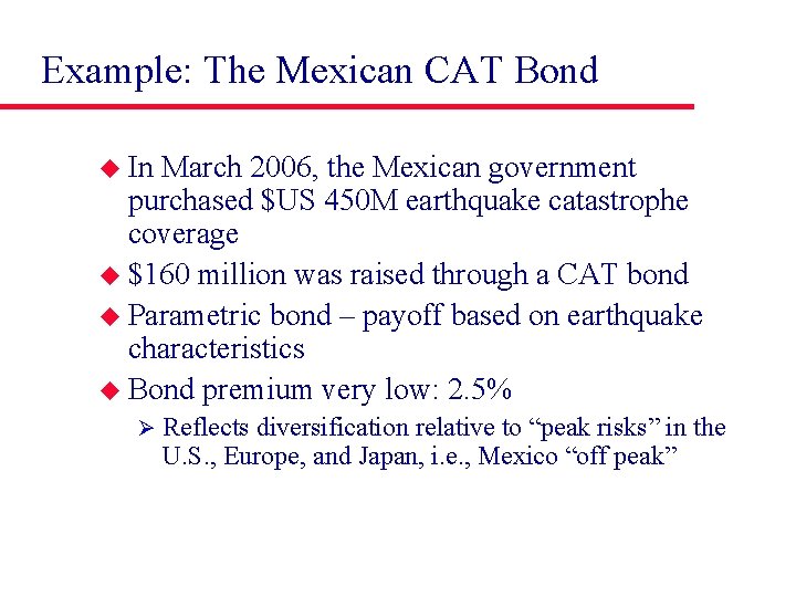 Example: The Mexican CAT Bond u In March 2006, the Mexican government purchased $US