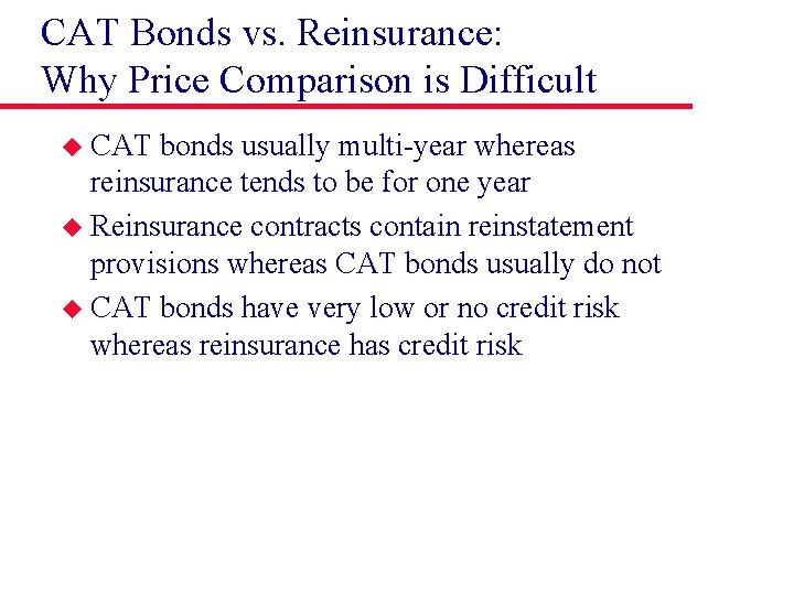 CAT Bonds vs. Reinsurance: Why Price Comparison is Difficult u CAT bonds usually multi-year
