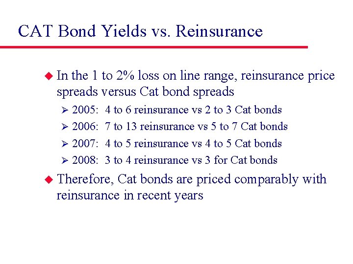 CAT Bond Yields vs. Reinsurance u In the 1 to 2% loss on line