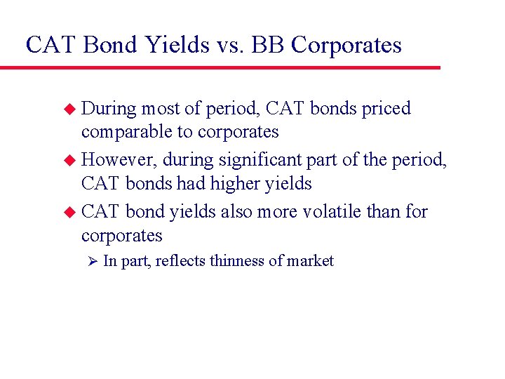 CAT Bond Yields vs. BB Corporates u During most of period, CAT bonds priced