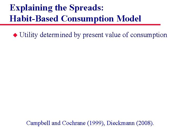 Explaining the Spreads: Habit-Based Consumption Model u Utility determined by present value of consumption
