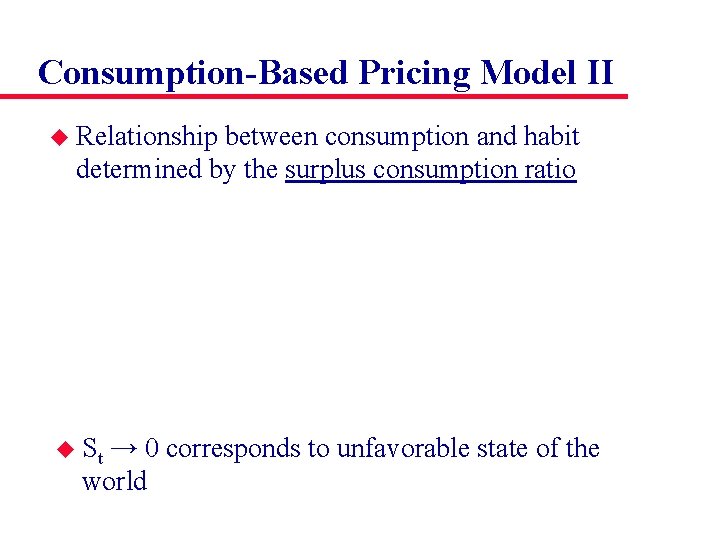 Consumption-Based Pricing Model II u Relationship between consumption and habit determined by the surplus