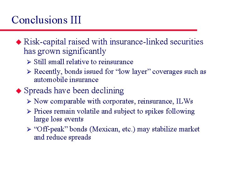 Conclusions III u Risk-capital raised with insurance-linked securities has grown significantly Still small relative