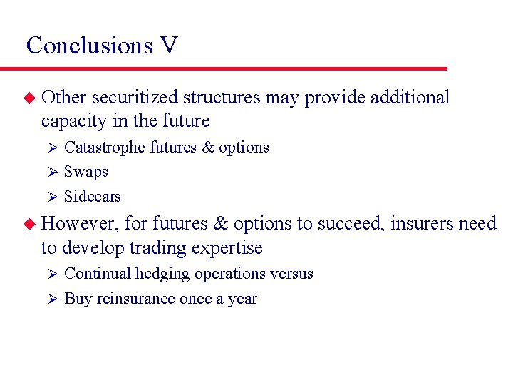 Conclusions V u Other securitized structures may provide additional capacity in the future Catastrophe