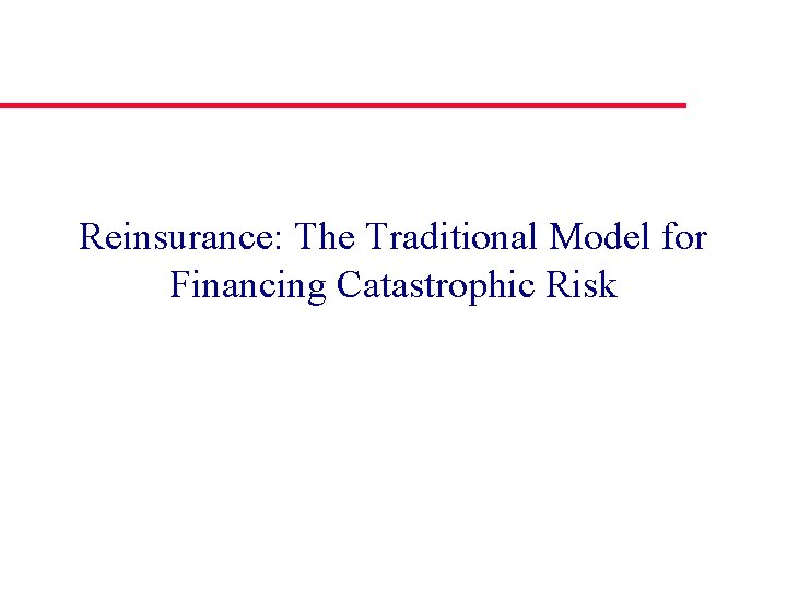 Reinsurance: The Traditional Model for Financing Catastrophic Risk 