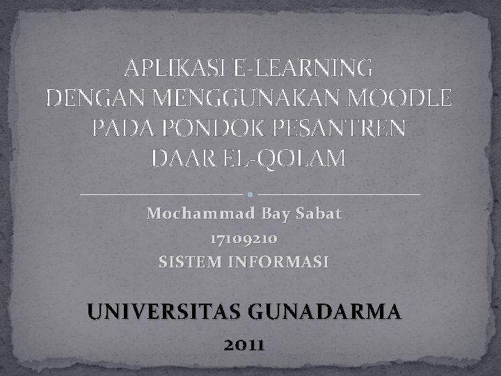 APLIKASI E-LEARNING DENGAN MENGGUNAKAN MOODLE PADA PONDOK PESANTREN DAAR EL-QOLAM Mochammad Bay Sabat 17109210