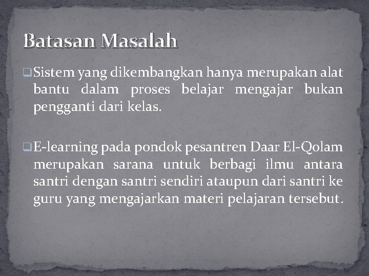 Batasan Masalah q. Sistem yang dikembangkan hanya merupakan alat bantu dalam proses belajar mengajar