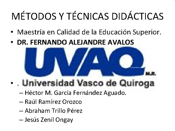 MÉTODOS Y TÉCNICAS DIDÁCTICAS • Maestría en Calidad de la Educación Superior. • DR.