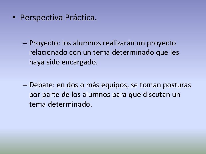  • Perspectiva Práctica. – Proyecto: los alumnos realizarán un proyecto relacionado con un