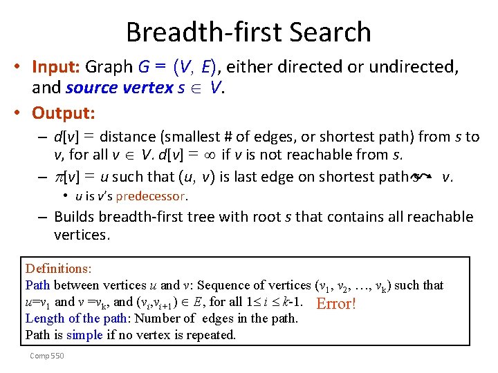 Breadth-first Search • Input: Graph G = (V, E), either directed or undirected, and